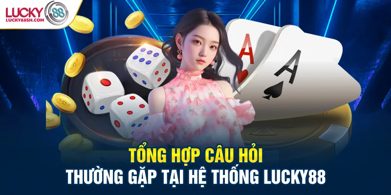 Giải đáp thắc mắc thường gặp tại Lucky88