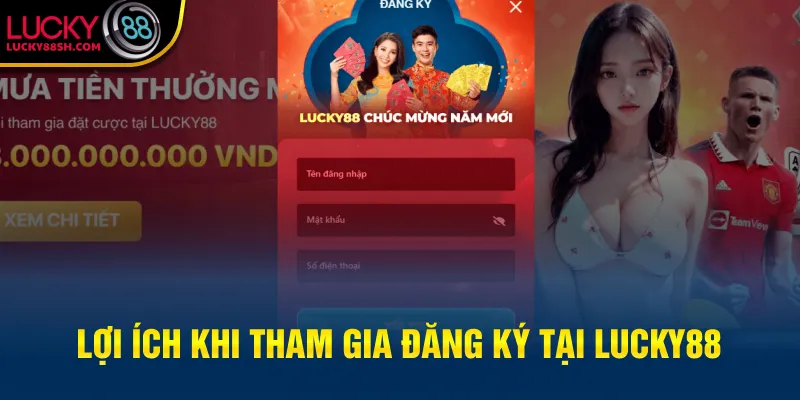 Lợi ích khi tham gia đăng ký tại Lucky88