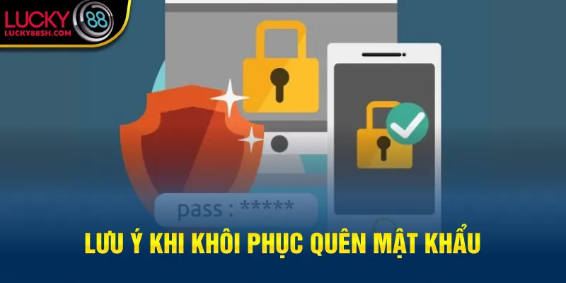 Lưu ý khi khôi phục quên mật khẩu