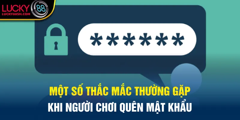 Một số thắc mắc thường gặp khi người chơi quên mật khẩu