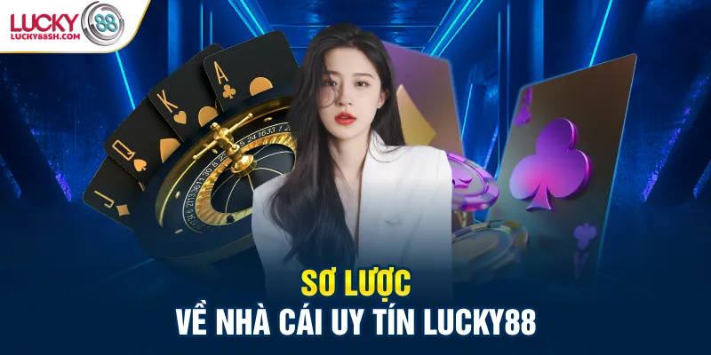 Giới thiệu sơ lược về nhà cái Lucky88 uy tín